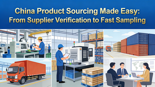 China Product Sourcing Made Easy: From Supplier Verification to Fast Sampling